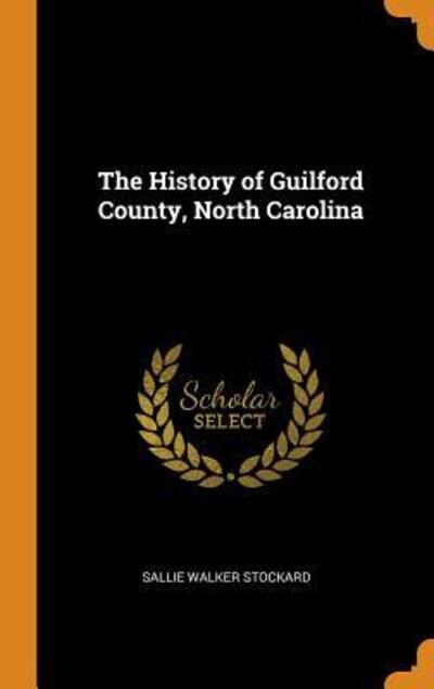 Cover for Sallie Walker Stockard · The History of Guilford County, North Carolina (Hardcover Book) (2018)