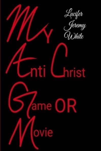 Cover for Lucifer Jeremy White · My Anti Christ Game or Movie (Paperback Book) (2019)