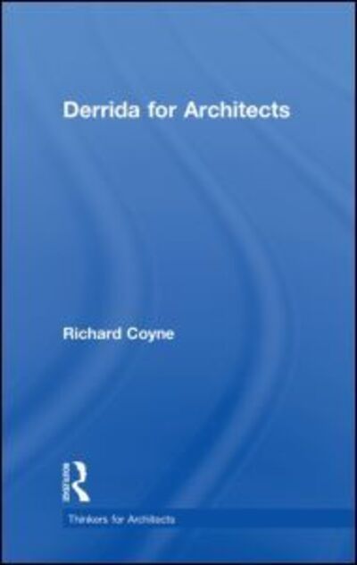 Cover for Richard Coyne · Derrida for Architects - Thinkers for Architects (Hardcover Book) (2011)