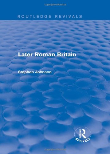 Later Roman Britain (Routledge Revivals) - Routledge Revivals - Stephen Johnson - Bücher - Taylor & Francis Ltd - 9780415744782 - 18. November 2013