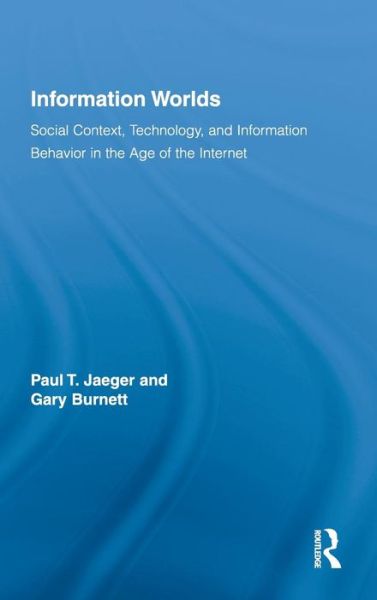 Cover for Paul T. Jaeger · Information Worlds: Behavior, Technology, and Social Context in the Age of the Internet - Routledge Studies in Library and Information Science (Hardcover Book) (2010)