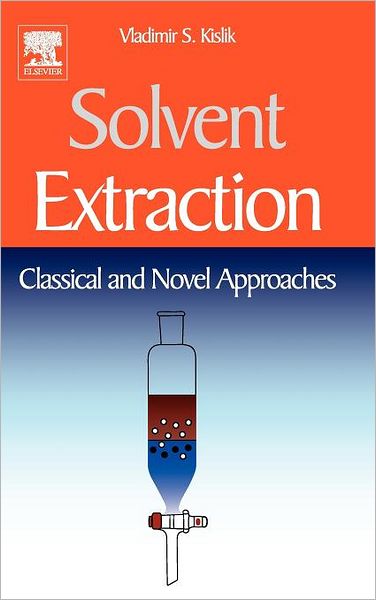 Cover for Kislik, Vladimir S (Retired Professor in Separation Science &amp; Technology, Casali Institute of Applied Chemistry, The Hebrew University of Jerusalem, Israel) · Solvent Extraction: Classical and Novel Approaches (Hardcover Book) (2011)