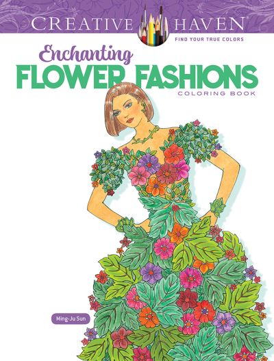 Creative Haven Enchanting Flower Fashions Coloring Book - Creative Haven - Ming-Ju Sun - Books - Dover Publications Inc. - 9780486849782 - August 26, 2022