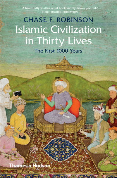 Cover for Chase F. Robinson · Islamic Civilization in Thirty Lives: The First 1000 Years (Taschenbuch) (2018)