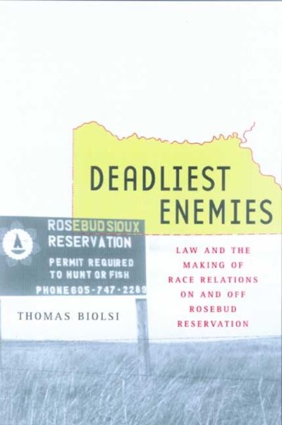 Cover for Thomas Biolsi · Deadliest Enemies: Law and the Making of Race Relations on and off Rosebud Reservation (Hardcover Book) (2001)