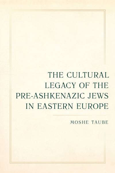 Cover for Moshe Taube · The Cultural Legacy of the Pre-Ashkenazic Jews in Eastern Europe - Taubman Lectures in Jewish Studies (Paperback Book) (2023)