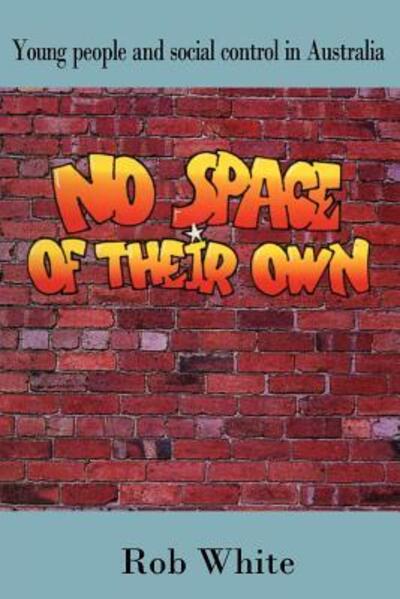 Cover for Rob White · No Space of their Own: Young People and Social Control in Australia (Paperback Book) [New edition] (1990)