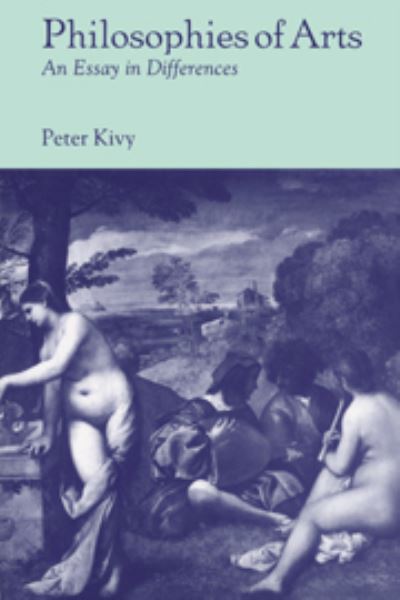 Cover for Peter Kivy · Philosophies of Arts: An Essay in Differences (Hardcover Book) (1997)