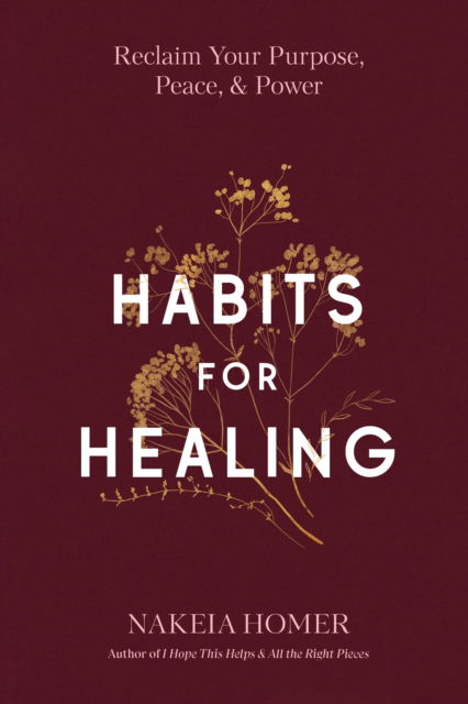 Cover for Nakeia Homer · Habits for Healing: Reclaim Your Purpose, Peace, and Power (Hardcover Book) (2024)