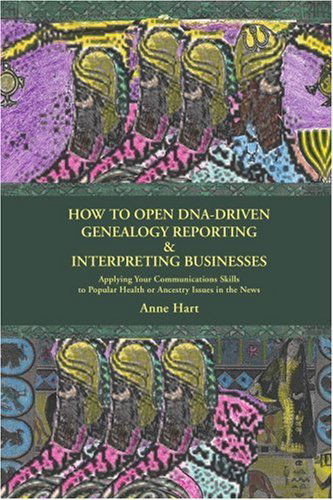 How to Open Dna-driven Genealogy Reporting & Interpreting Businesses: Applying Your Communications Skills to Popular Health or Ancestry Issues in the News - Anne Hart - Kirjat - ASJA Press - 9780595442782 - tiistai 27. maaliskuuta 2007