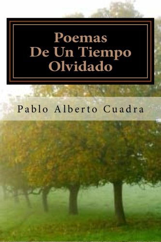 Poemas De Un Tiempo Olvidado - Pablo Alberto Cuadra - Książki - Pablo Alberto Cuadra - 9780615881782 - 7 września 2013