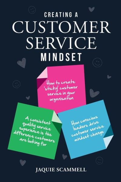 Creating a Customer Service Mindset: Scammell, Jaquie - Jaquie Scammell - Books - Major Street Publishing - 9780648238782 - June 20, 2018