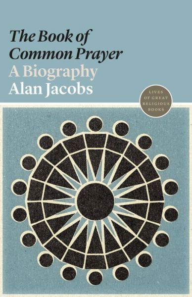 Cover for Alan Jacobs · The Book of Common Prayer: A Biography - Lives of Great Religious Books (Pocketbok) (2019)