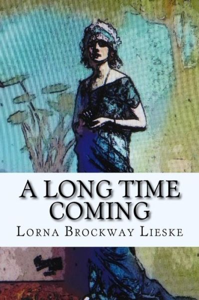 Cover for Lorna Brockway Lieske · A Long Time Coming (Paperback Book) (2014)