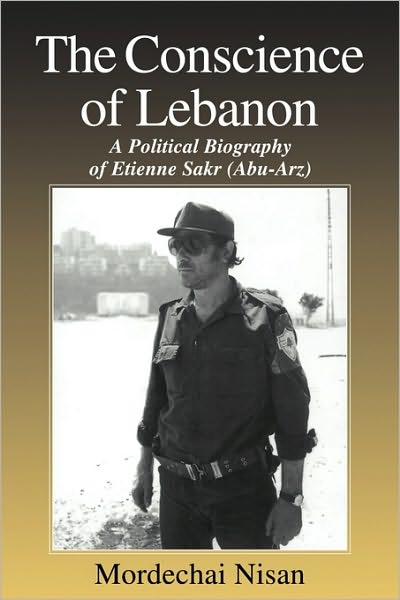 Cover for Mordechai Nisan · The Conscience of Lebanon: A Political Biography of Etienne Sakr (Abu-Arz) - Israeli History, Politics and Society (Paperback Book) (2003)