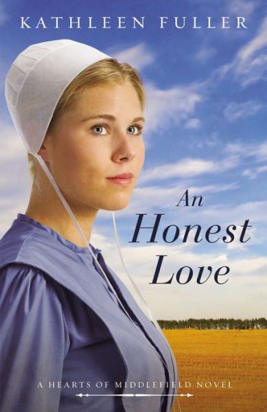 An Honest Love - A Hearts of Middlefield Novel - Kathleen Fuller - Books - Thomas Nelson Publishers - 9780718081782 - July 14, 2016