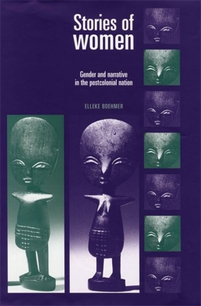 Stories of Women: Gender and Narrative in the Postcolonial Nation - Elleke Boehmer - Książki - Manchester University Press - 9780719068782 - 3 września 2005