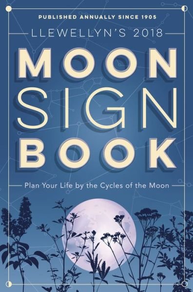 Cover for Llewellyn · Llewellyns moon sign book 2018 - plan your life by the cycles of the moon (Book) (2017)