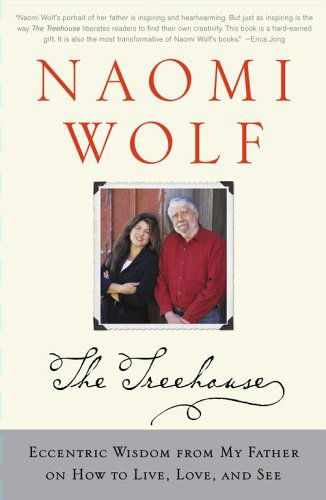 Cover for Dr Naomi Wolf · Treehouse: Eccentric Wisdom from My Father on How to Live, Love, and See (Paperback Book) (2006)
