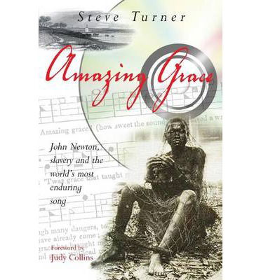 Amazing Grace: John Newton, slavery and the world's most enduring song - Steve Turner - Books - Lion Hudson Ltd - 9780745951782 - April 22, 2005