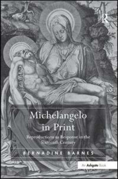 Cover for Bernadine Barnes · Michelangelo in Print: Reproductions as Response in the Sixteenth Century (Hardcover Book) [New edition] (2010)