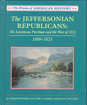 Cover for James Lincoln Collier · The Jeffersonian Republicans: 1800-1823 (Drama of American History) (Hardcover Book) (1998)