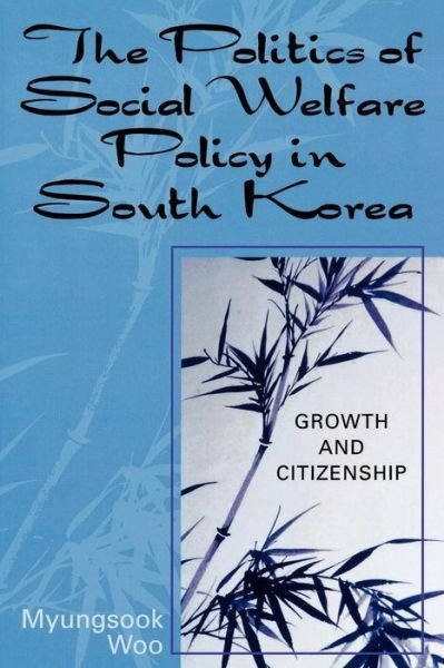 Cover for Myungsook Woo · The Politics of Social Welfare Policy in South Korea: Growth and Citizenship (Pocketbok) (2004)