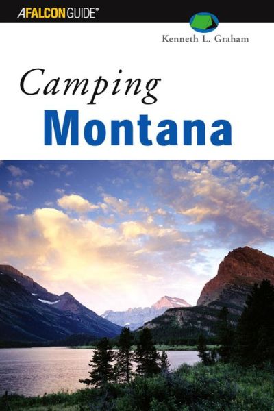 Camping Montana - Regional Camping Series - Kenneth Graham - Książki - Rowman & Littlefield - 9780762710782 - 1 maja 2003