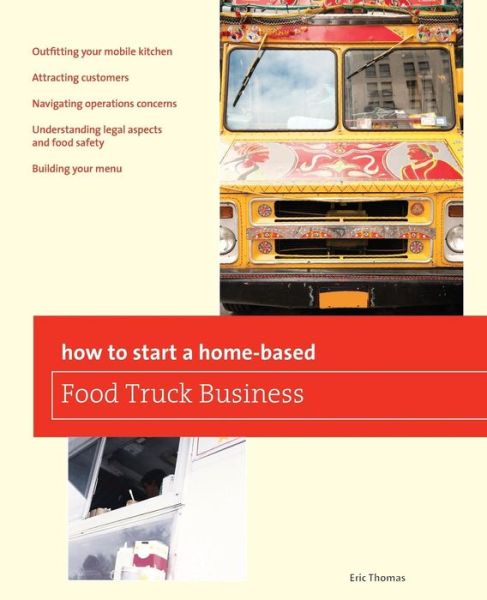 How To Start a Home-based Food Truck Business - Home-Based Business Series - Eric Thomas - Kirjat - Rowman & Littlefield - 9780762778782 - tiistai 3. heinäkuuta 2012