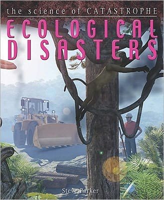 Ecological Disasters - Science of Catastrophe - Steve Parker - Kirjat - Crabtree Publishing Co,Canada - 9780778775782 - keskiviikko 30. marraskuuta 2011