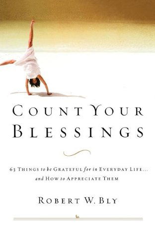 Cover for Robert W. Bly · Count Your Blessings: 63 Things to Be Grateful for in Everyday Life . . . and How to Appreciate Them (Paperback Book) (2008)