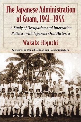 Cover for Wakako Higuchi · The Japanese Administration of Guam, 1941-1944: A Study of Occupation and Integration Policies, with Japanese Oral Histories (Pocketbok) (2013)