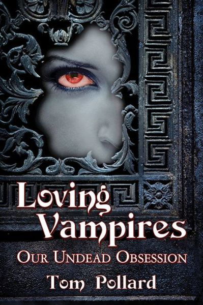 Loving Vampires: Our Undead Obsession - Tom Pollard - Bücher - McFarland & Co Inc - 9780786497782 - 14. März 2016