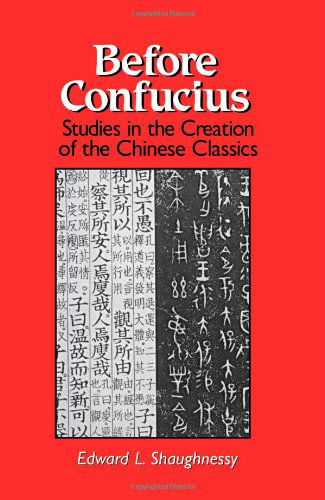 Before Confucius: Studies in the Creation of the Chinese Classics - SUNY series in Chinese Philosophy and Culture - Edward L. Shaughnessy - Books - State University of New York Press - 9780791433782 - December 4, 1997