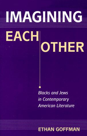 Cover for Ethan Goffman · Imagining Each Other: Blacks and Jews in Contemporary American Literature (S U N Y Series in Modern Jewish Literature and Culture) (Paperback Book) (2000)