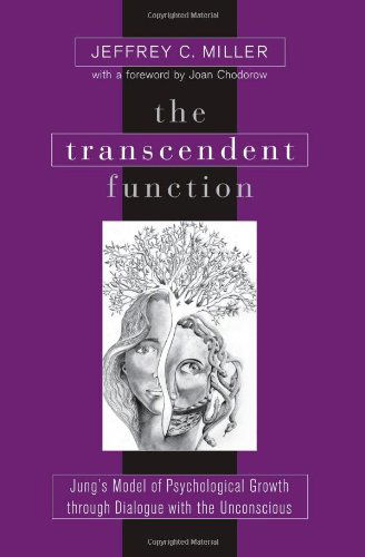 The Transcendent Function: Jung's Model of Psychological Growth Through Dialogue with the Unconscious - Jeffrey C. Miller - Books - State University of New York Press - 9780791459782 - January 29, 2004