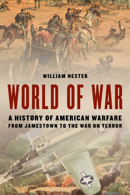 Cover for William Nester · World of War: A History of American Warfare from Jamestown to the War on Terror (Hardcover Book) (2024)