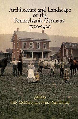 Cover for Architecture and Landscape of the Pennsylvania Germans, 1720-1920 (Hardcover Book) (2011)