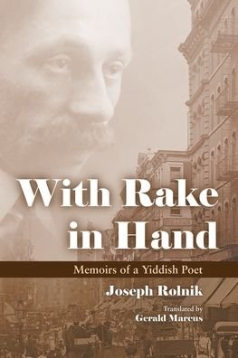 Cover for Rolnik Joseph · With Rake in Hand: Memoirs of a Yiddish Poet - Judaic Traditions in Literature, Music, and Art (Paperback Book) (2016)
