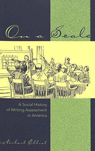 Cover for Norbert Elliot · On a Scale: A Social History of Writing Assessment in America - Studies in Composition and Rhetoric (Paperback Book) (2005)