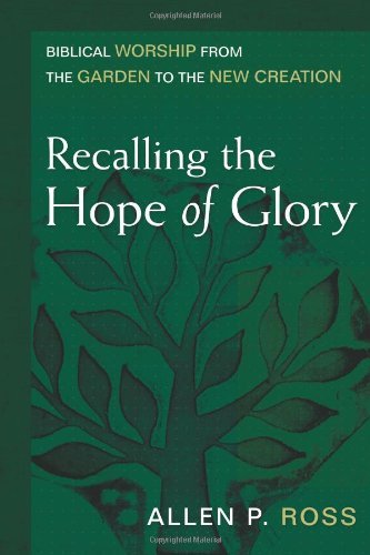 Cover for Allen Ross · Recalling the Hope of Glory – Biblical Worship from the Garden to the New Creation (Hardcover Book) (2006)