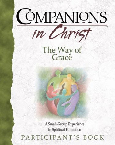 Companions in Christ the Way of Grace: a Small-group Experiance in Spiritual Formation (Participant's Book) - John Indermark - Livros - Upper Room - 9780835898782 - 2004