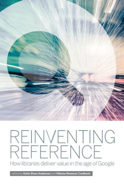 Cover for Vibiana Bowman Cvetkovic · Reinventing Reference: How Libraries Deliver Value in the Age of Google (Taschenbuch) (2014)