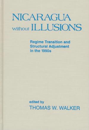 Cover for Thomas W. Walker · Nicaragua Without Illusions: Regime Transition and Structural Adjustment in the 1990s (Latin American Silhouettes) - Latin American Silhouettes (Gebundenes Buch) (1997)