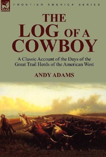 Cover for Andy Adams · The Log of a Cowboy: a Classic Account of the Days of the Great Trail Herds of the American West (Gebundenes Buch) (2010)