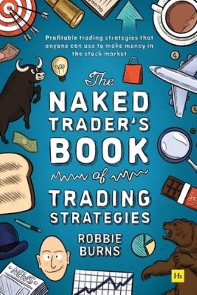 Cover for Robbie Burns · The Naked Trader's Book of Trading Strategies: Proven ways to make money investing in the stock market (Paperback Book) (2023)