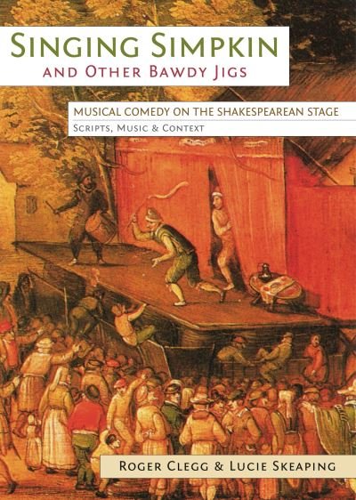 Cover for Roger Clegg · Singing Simpkin and other Bawdy Jigs: Musical Comedy on the Shakespearean Stage: Scripts, Music and Context - Exeter Performance Studies (Taschenbuch) (2014)