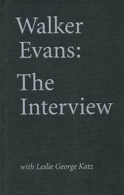 Cover for Walker Evans: The Interview: With Leslie George Katz (Hardcover Book) (2019)