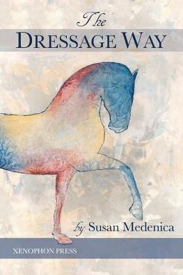 The Dressage Way - Susan Medenica - Książki - Xenophon Press LLC - 9780933316782 - 28 października 2015