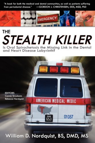 Cover for MS William D Nordquist Bs DMD · The Stealth Killer: Is Oral Spirochetosis the Missing Link in the Dental and Heart Disease Labyrinth? (Paperback Bog) (2009)